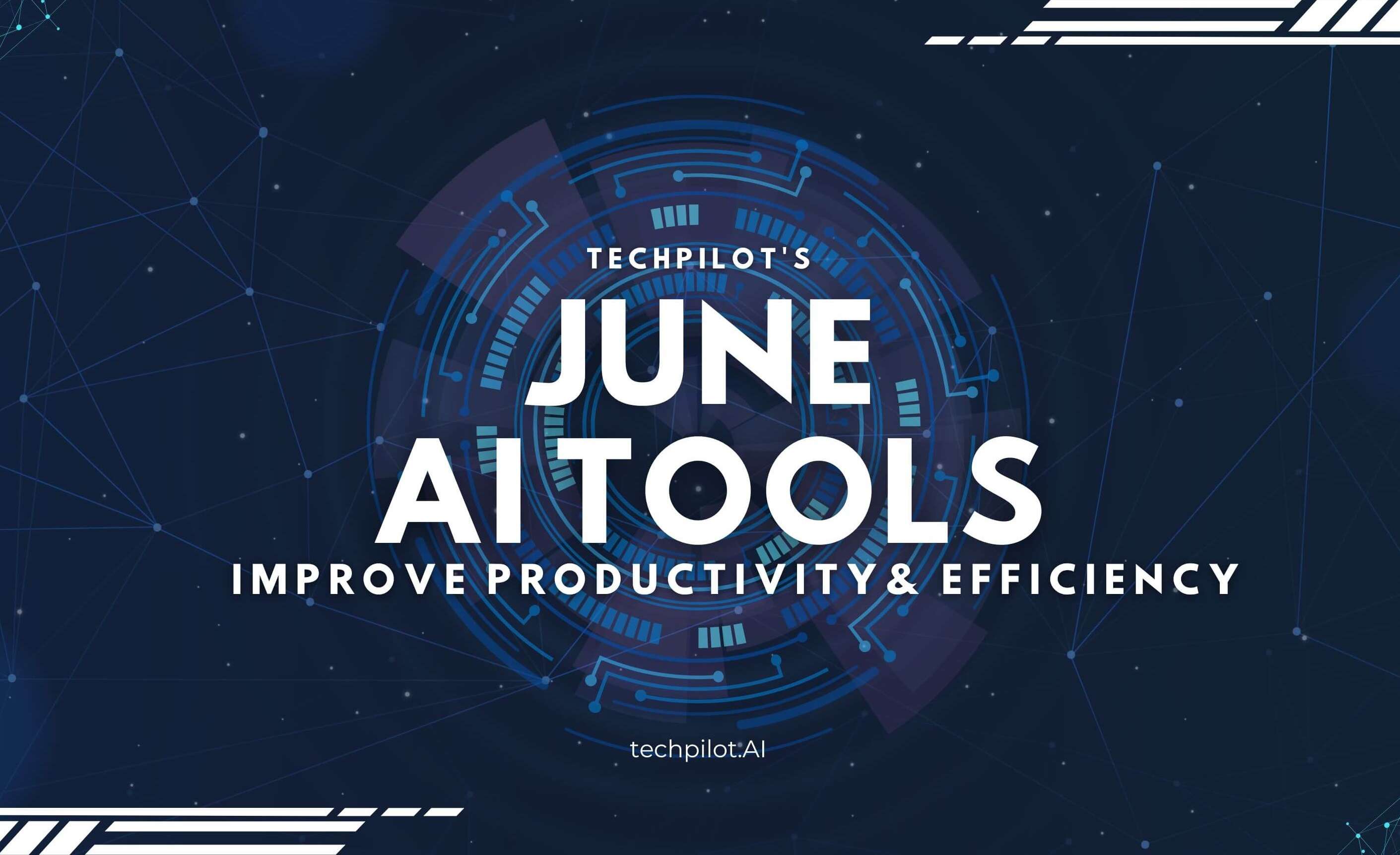 Incredible AI Tools for June 2023: Elevate Your Work Performance & Communication