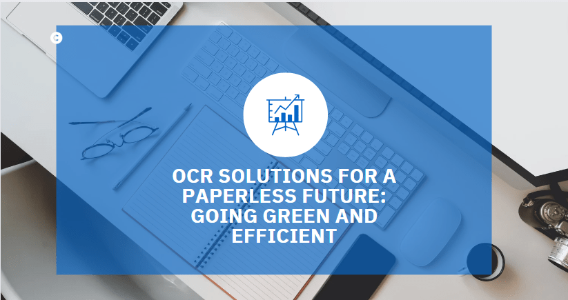 OCR Solutions for a Paperless Future: Going Green and Efficient with AI
