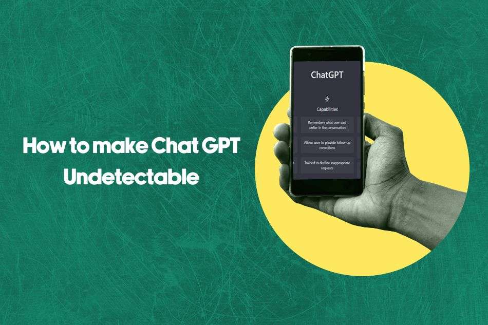 How to Make Chat GPT Undetectable? Tips and Strategies to Know in 2024