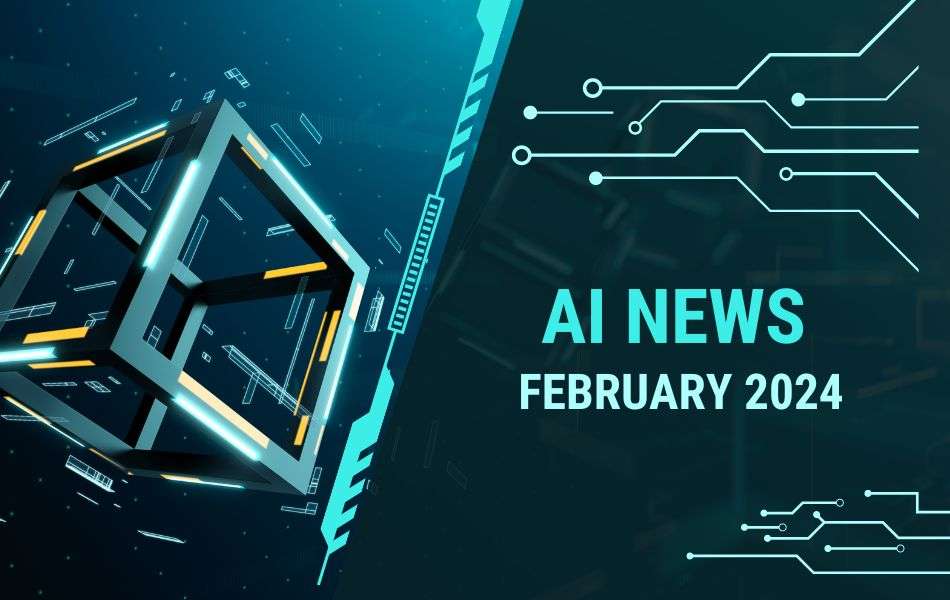 AI in February 2024 – A Month of Growth, Collaboration, and Challenges
